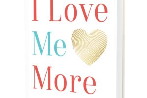 I Love Me More: How to Find Happiness and Success Through Self-Love